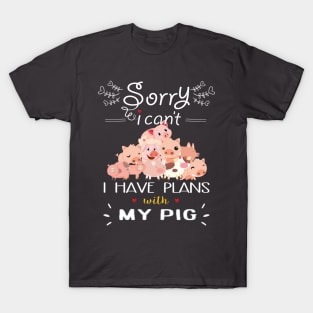 Sorry I can't I have Plan With My pigs  today. T-Shirt